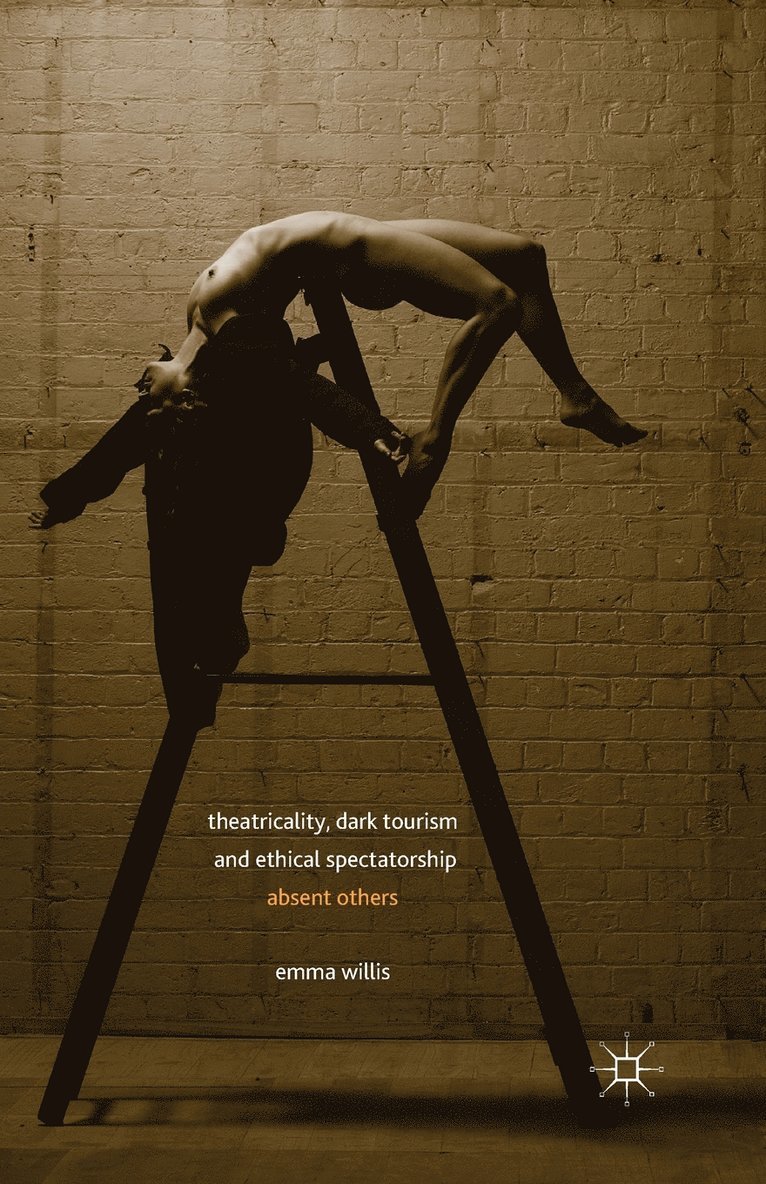 E. Willis - Theatricality, Dark Tourism and Ethical Spectatorship, Häftad