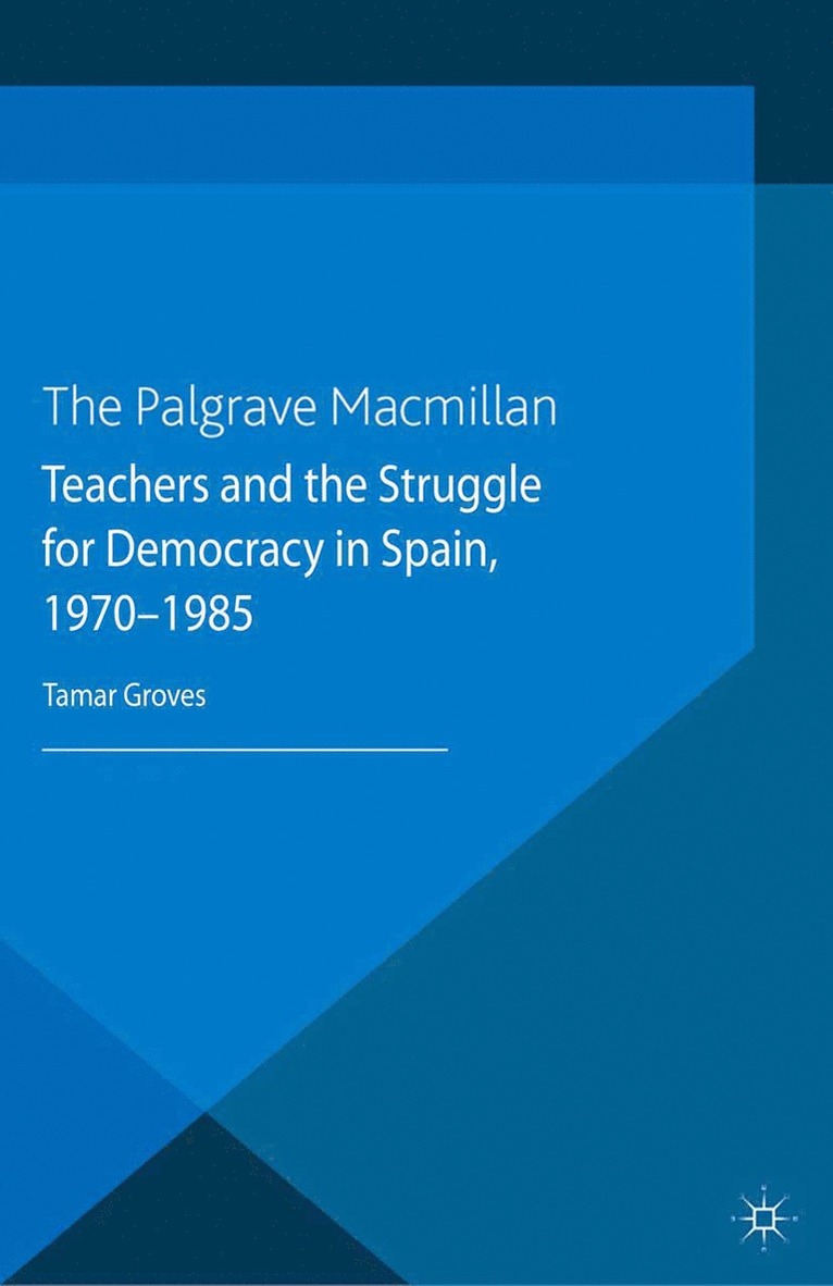 T. Groves - Teachers and the Struggle for Democracy in Spain, 1970-1985, Häftad