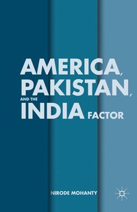 bokomslag America, Pakistan, and the India Factor