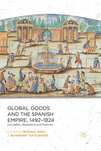 bokomslag Global Goods and the Spanish Empire, 1492-1824