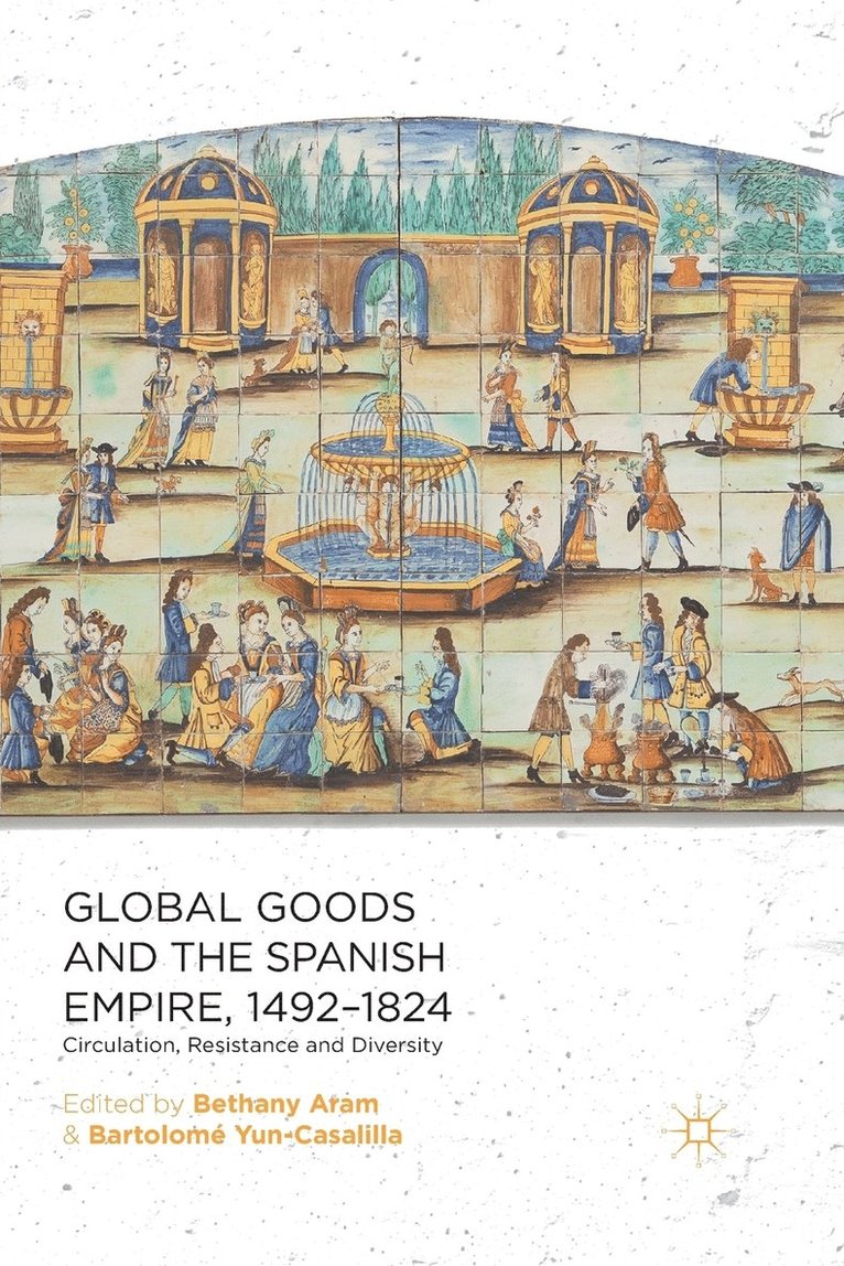 Global Goods and the Spanish Empire, 1492-1824 1