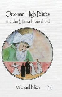 bokomslag Ottoman High Politics and the Ulema Household