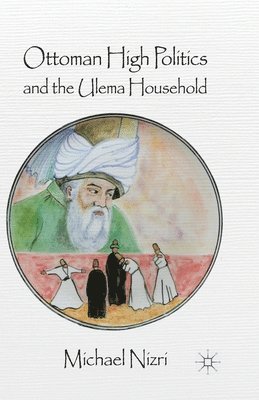 Ottoman High Politics and the Ulema Household 1