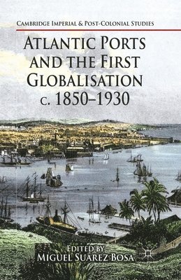 bokomslag Atlantic Ports and the First Globalisation c. 1850-1930