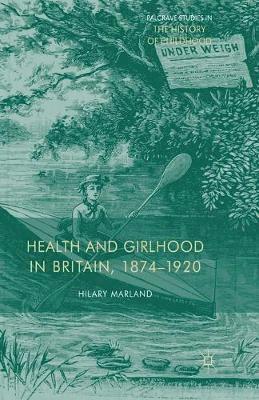 Health and Girlhood in Britain, 1874-1920 1