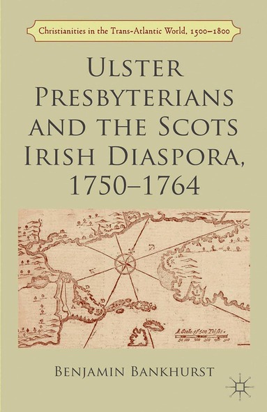 B. Bankhurst - Ulster Presbyterians and the Scots Irish Diaspora, 1750-1764, Häftad