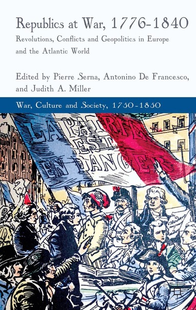 P. Serna, A. De Francesco, J. Miller - Republics at War, 1776-1840, Häftad