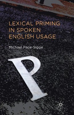Michael Pace-Sigge - Lexical Priming in Spoken English Usage, Häftad