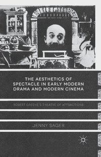 bokomslag The Aesthetics of Spectacle in Early Modern Drama and Modern Cinema