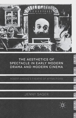 The Aesthetics of Spectacle in Early Modern Drama and Modern Cinema 1