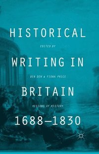 bokomslag Historical Writing in Britain, 1688-1830