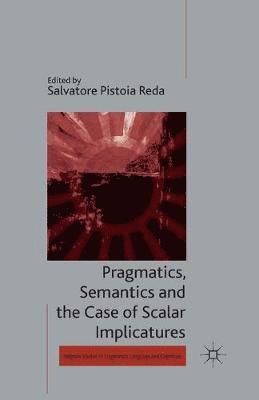 Pragmatics, Semantics and the Case of Scalar Implicatures 1