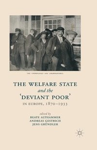 bokomslag The Welfare State and the 'Deviant Poor' in Europe, 1870-1933