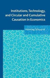 bokomslag Institutions, Technology, and Circular and Cumulative Causation in Economics