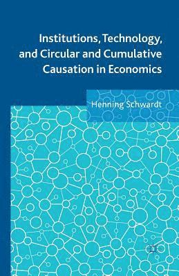 bokomslag Institutions, Technology, and Circular and Cumulative Causation in Economics