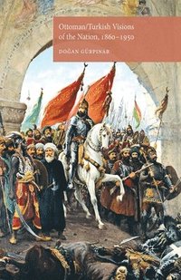 bokomslag Ottoman/Turkish Visions of the Nation, 1860-1950