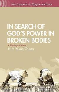 bokomslag In Search of Gods Power in Broken Bodies