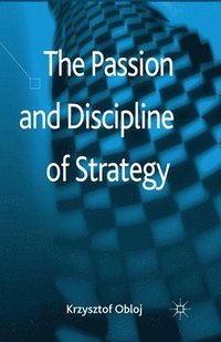 bokomslag The Passion and Discipline of Strategy