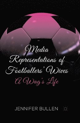 J. Bullen - Media Representations of Footballers' Wives, Häftad
