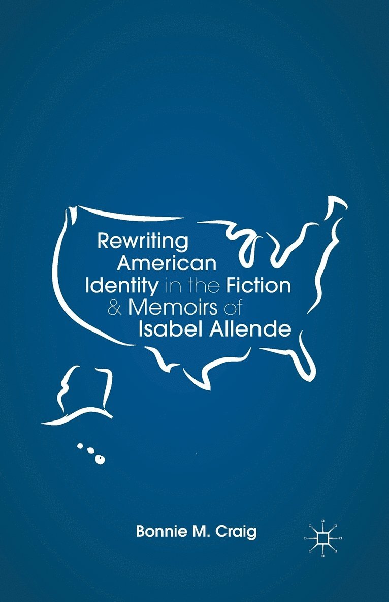 B. Craig - Rewriting American Identity in the Fiction and Memoirs of Isabel Allende, Häftad