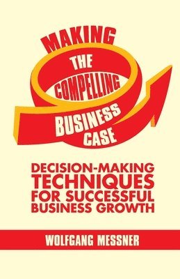 bokomslag Making the Compelling Business Case