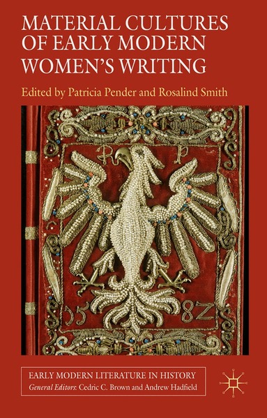 P. Pender, R. Smith - Material Cultures of Early Modern Women's Writing, Häftad