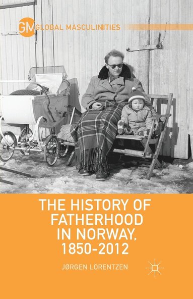 bokomslag History of Fatherhood in Norway, 1850-2012