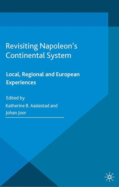K. Aaslestad, J. Joor - Revisiting Napoleon’s Continental System, Häftad