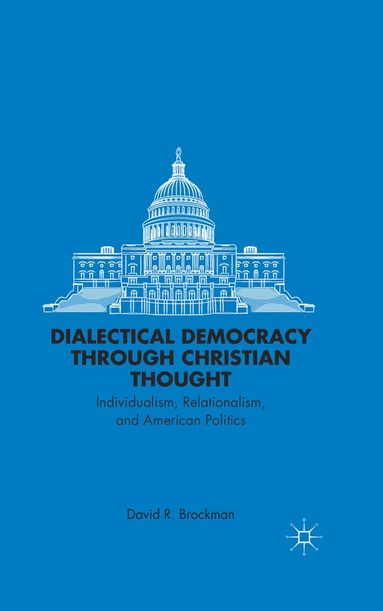 D. Brockman - Dialectical Democracy through Christian Thought, Häftad
