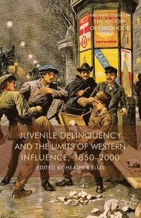 bokomslag Juvenile Delinquency and the Limits of Western Influence, 1850-2000