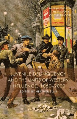 Juvenile Delinquency and the Limits of Western Influence, 1850-2000 1