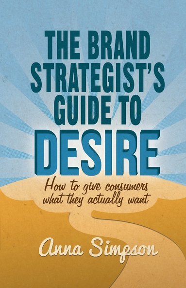 bokomslag The Brand Strategist's Guide to Desire