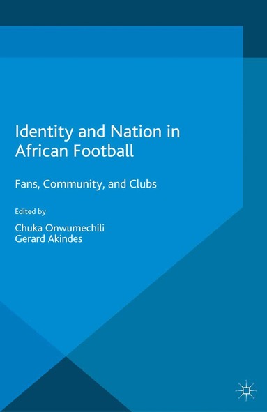 C. Onwumechili, G. Akindes - Identity and Nation in African Football, Häftad