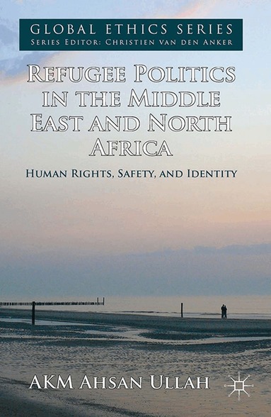A. Ullah - Refugee Politics in the Middle East and North Africa, Häftad