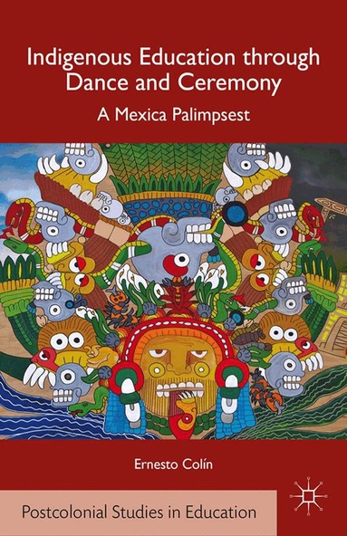 E. Colín - Indigenous Education through Dance and Ceremony, Häftad