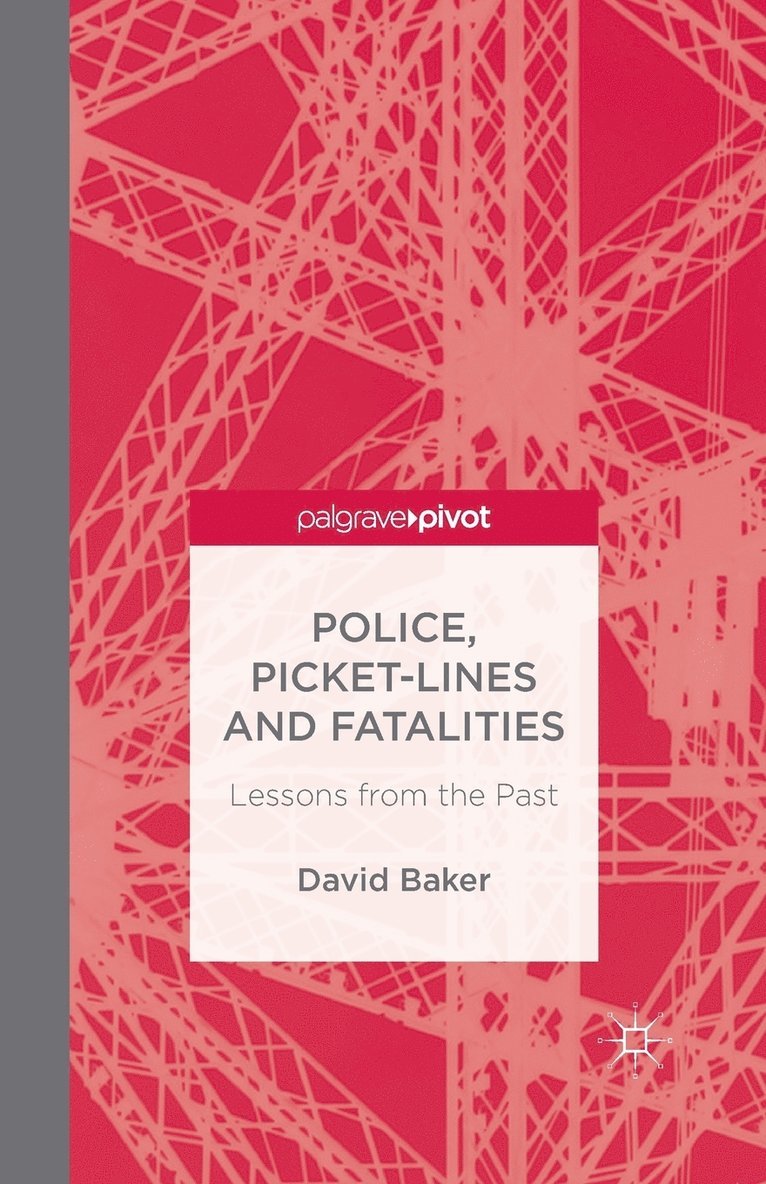 D. Baker - Police, Picket-Lines and Fatalities: Lessons from the Past, Häftad