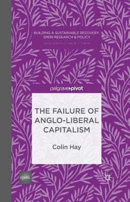 C. Hay - The Failure of Anglo-Liberal Capitalism, Häftad