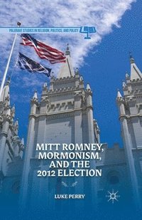 bokomslag Mitt Romney, Mormonism, and the 2012 Election