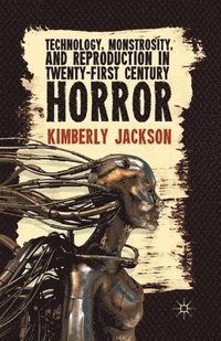 bokomslag Technology, Monstrosity, and Reproduction in Twenty-first Century Horror