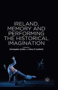 bokomslag Ireland, Memory and Performing the Historical Imagination