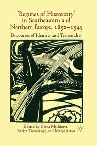 bokomslag 'Regimes of Historicity' in Southeastern and Northern Europe, 1890-1945