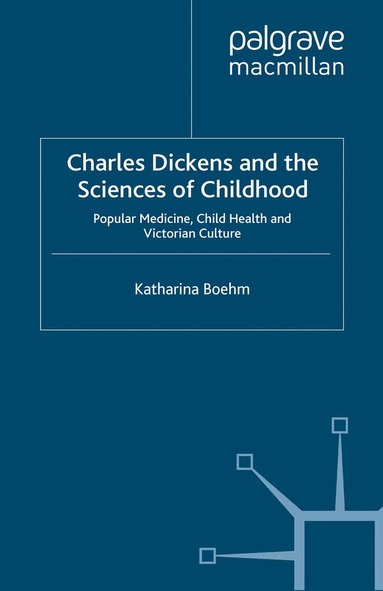 K. Boehm - Charles Dickens and the Sciences of Childhood, Häftad