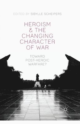 Heroism and the Changing Character of War 1