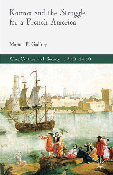 M. Godfroy - Kourou and the Struggle for a French America, Häftad