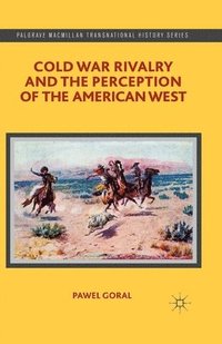 bokomslag Cold War Rivalry and the Perception of the American West