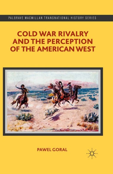 P. Goral - Cold War Rivalry and the Perception of the American West, Häftad