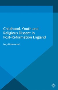 bokomslag Childhood, Youth, and Religious Dissent in Post-Reformation England