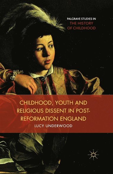 bokomslag Childhood, Youth, and Religious Dissent in Post-Reformation England