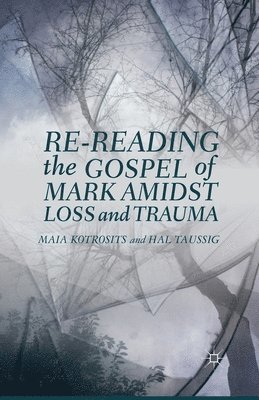 Re-reading the Gospel of Mark Amidst Loss and Trauma 1