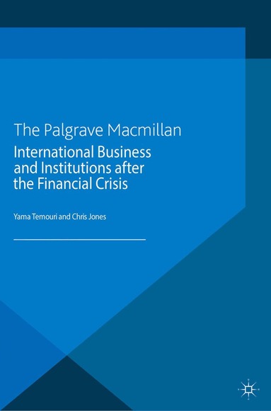 Y. Temouri, C. Jones - International Business and Institutions after the Financial Crisis, Häftad